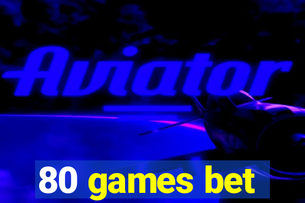 80 games bet